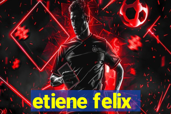 etiene felix